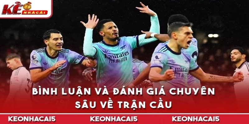 Bình luận và đánh giá sâu về trận cầu